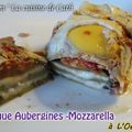  ღ " MIAM " Croque Aubergine-Mozzarella à l'œuf