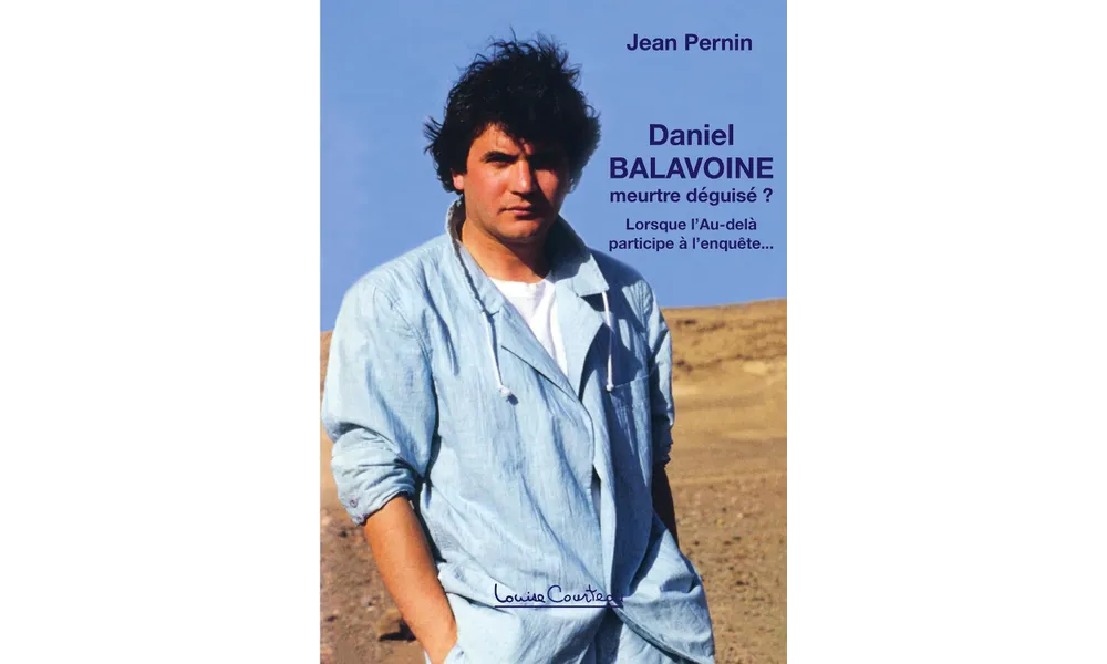 Daniel Balavoine, meurtre déguisé ? Lorsque l’Au-delà participe à l’enquête… de Jean Pernin 