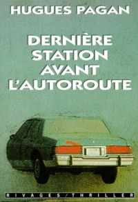 Dernière station avant l'autoroute de Hugues Pagan