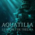 Aquatilia- Le secret de Thelma (Jeunesse)
