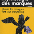  Mythologie des marques - Quand les marques font leur storytelling 2e édition