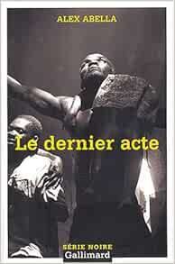 Le dernier acte de Alex Abella