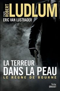 La terreur dans la peau - Le règne de Bourne de Eric Van Lustbader 