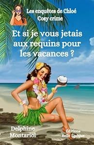 Et si je vous jetais aux requins pour les vacances ? - de Delphine Montariol