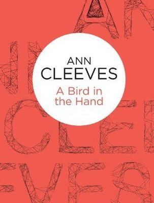 A BIRD IN THE HAND, d'Ann Cleeves
