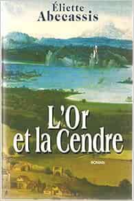 L'or et la cendre de Éliette Abécassis