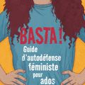 Basta ! Guide d'autOdéfense féministe pOur adOs (et pas Que...)