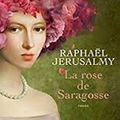 La rose de Saragosse, de Raphaël Jerusalmy