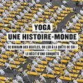 Non, le yoga n’est pas une tradition inchangée depuis des millénaires