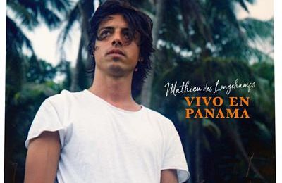  "Vivo en Panama" : Mathieu des Longchamps : un voyage musical au soleil et en profondeur 