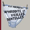 Aphrodite et vieilles dentelles, de Holmqvist KB