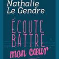 Ecoute battre mon coeur de Nathalie Le Gendre