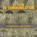 Le plan de communication Une approche pour agir en société, Raymond Corriveau