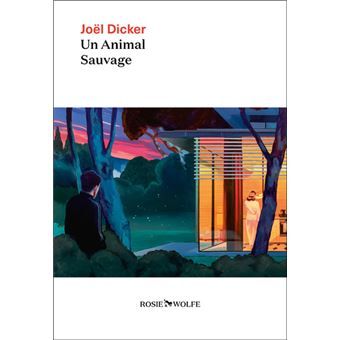 DICKER Joël - Un animal sauvage 