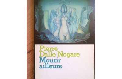Pierre Dalle Nogare (1934 -1984) : « Tu es clos dans ta chair… »