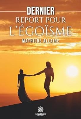 Mathilde Allaire "Dernier report pour l'égoïsme"