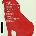 Cinq enlèvements, quatre cadavres, trois amours, deux bouledogues et une..., Annie Dufour