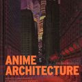 Anime Architecture : livre sur l'architecture des métropoles dans les films d'animation japonaise
