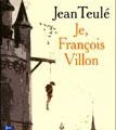 il n'est jamais trop tard (!)- Je, François Villon / Jean Teulé