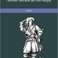 L'enfant terrible de Port-Royal