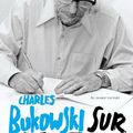 BUKOWSKI Charles / Sur l'écriture.