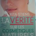 LA VERITE SUR LES COSM. NATURELS de RITA STIENSHé