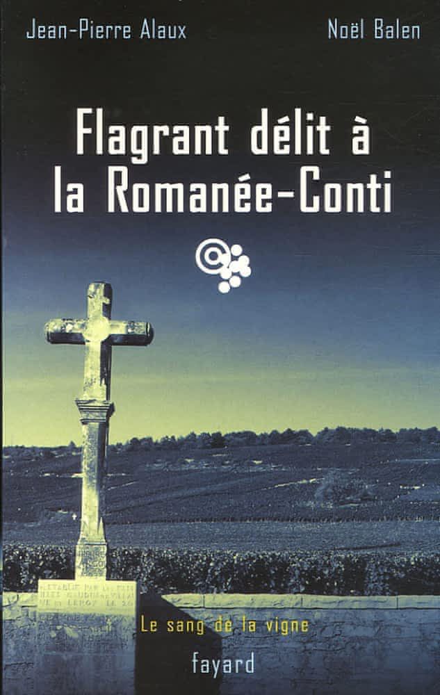 Flagrant délit à la Romanée-Conti de Jean-Pierre Alaux & Noël Balen
