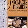 Les Fromages fermiers en Provence et dans les Alpes du sud suivis de recettes originales de nos grands chefs PDF