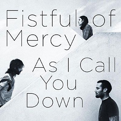 Fistful of Mercy - As I Call You Down