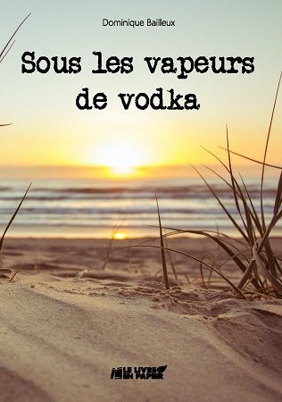 Sous les vapeurs de vodka - de Dominique Bailleux