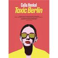 Toxic Berlin de Calla Henkel 