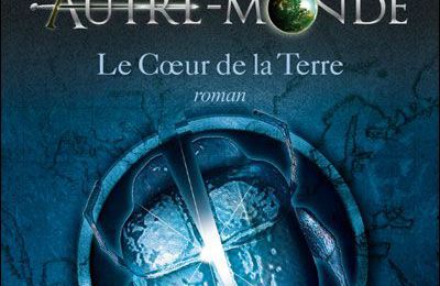 Autre-Monde - Le coeur de la Terre - tome 3