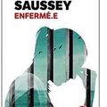 ~ Enfermé.e, Jacques Saussey