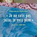 "Je ne suis pas jolie, je suis pire" Souvenirs 1859-1871 - Princesse de Metternich