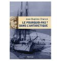 Le Pourquoi-Pas ? dans l'Antarctique (1908-1910) ---- Jean-Baptiste Charcot 