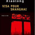 Visa pour Shanghaï (A Loyal Character Dancer) - Xiaolong Qiu