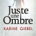 Juste un ombre / Karine GIEBEL