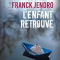 L'ENFANT RETROUVE - FRANCK JENDRO.