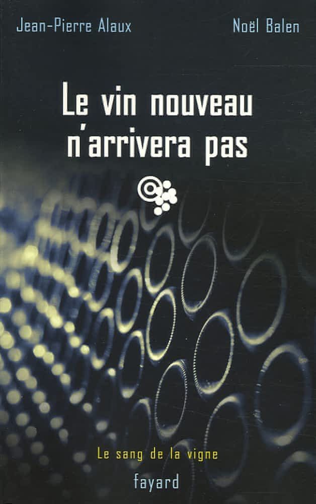 Le vin nouveau n'arrivera pas - Jean-Pierre Alaux & Noël Balen