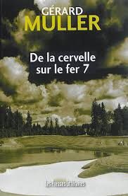 De la cervelle sur le fer 7 - Gérard Muller
