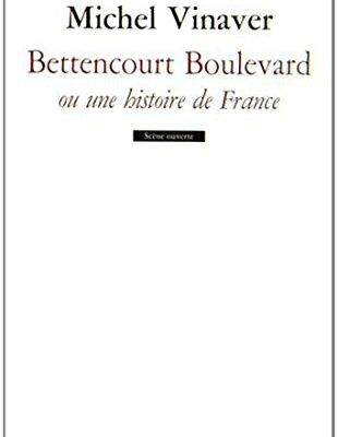 Michel Vinaver - Bettencourt Boulevard ou une Histoire de France