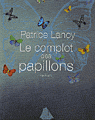 LE COMPLOT DES PAPILLONS -  PATRICE LANOY