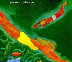 Robert Wyatt – Rock Bottom