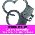 Irvine Welsh : nouveau roman La vie sexuelle des soeurs siamoises