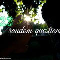 23 random questions!