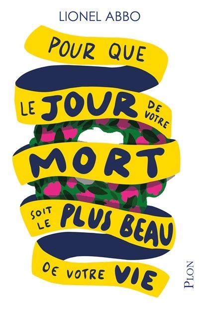 Pour que le jour de votre mort soit le plus beau de votre  vie de Lionel Abbo