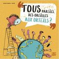 TOus pareils, des Oreilles aux Orteils ? 