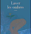 Laver les ombres Jeanne Benameur 