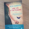 J'ai lu Une vie à t'attendre de Alia Cardyn