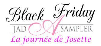 Black Friday .... Josette est au rendez vous !